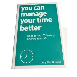 You Can Manage Your Time Better by Lucy MacDonald